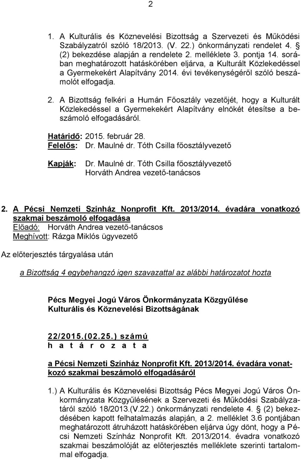 14. évi tevékenységéről szóló beszámolót elfogadja. 2.