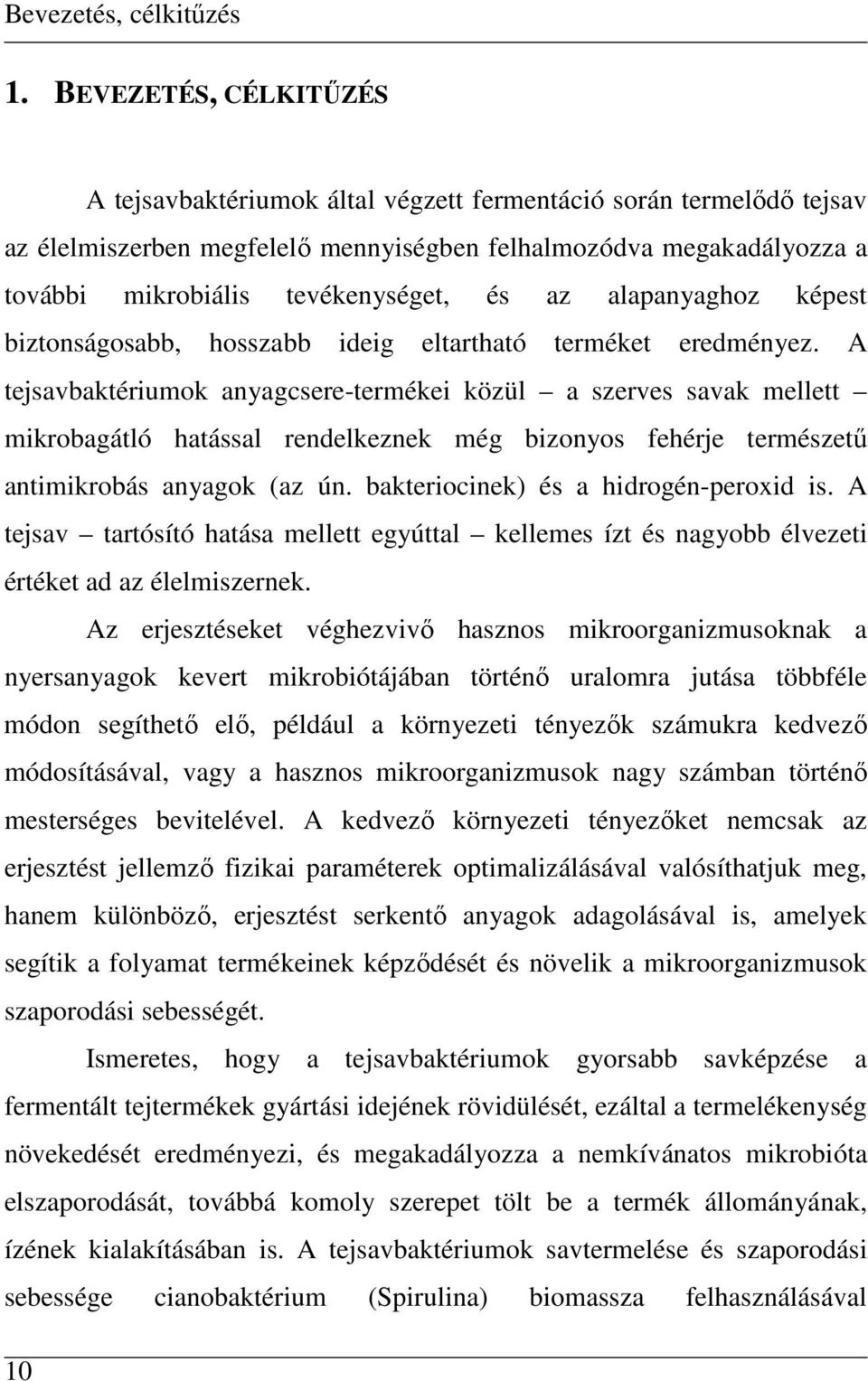az alapanyaghoz képest biztonságosabb, hosszabb ideig eltartható terméket eredményez.
