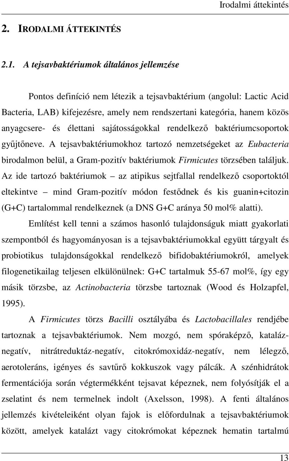 élettani sajátosságokkal rendelkezı baktériumcsoportok győjtıneve.