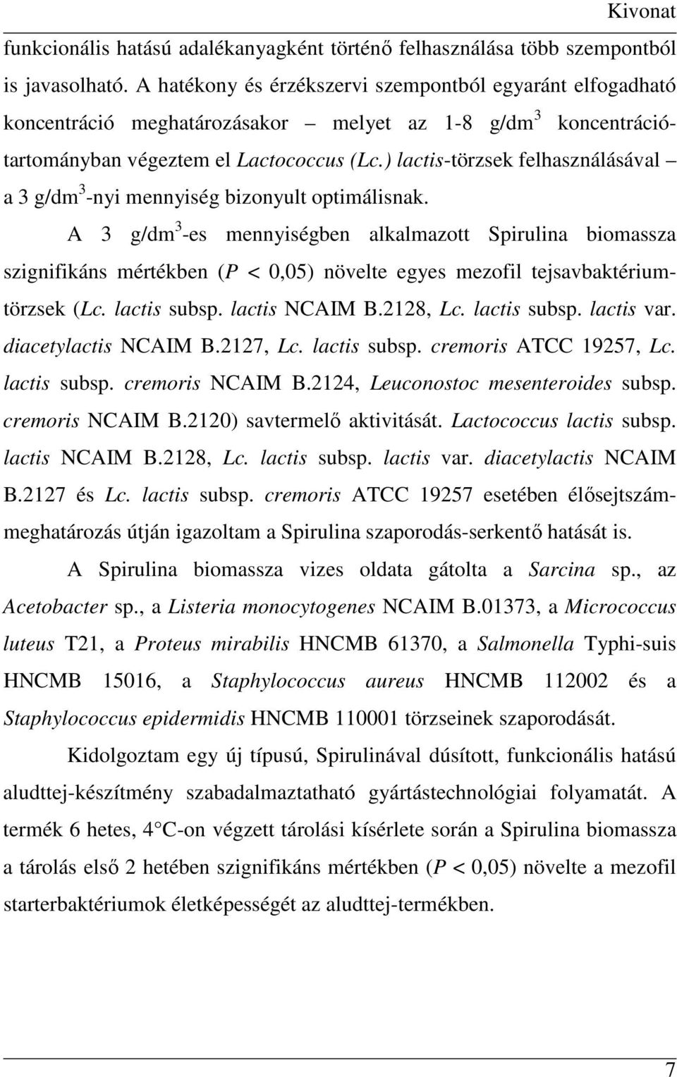 ) lactis-törzsek felhasználásával a 3 g/dm 3 -nyi mennyiség bizonyult optimálisnak.