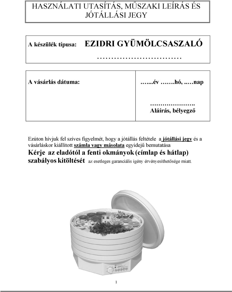 Aláírás, bélyegző Ezúton hívjuk fel szíves figyelmét, hogy a jótállás feltétele a jótállási jegy és a