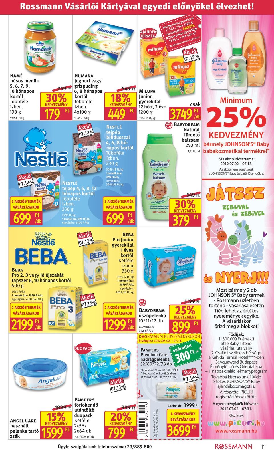 179 942,1 /kg 1122,5 /kg Nestlé tejpép 4, 6, 8, 12 hónapos kortól Többféle 250 g 2796 /kg 1 termék ára:, egységára: 3596 /kg Beba Pro 2, 3 vagy Jó éjszakát tápszer 6, 10 hónapos kortól 600 g 3665 /kg