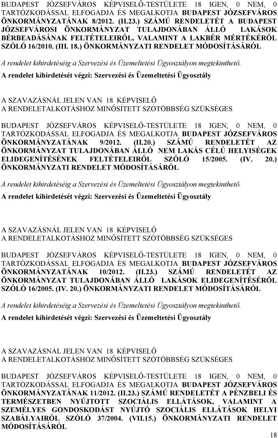 ) ÖNKORMÁNYZATI RENDELET MÓDOSÍTÁSÁRÓL A rendelet kihirdetéséig a Szervezési és Üzemeltetési Ügyosztályon megtekinthető.