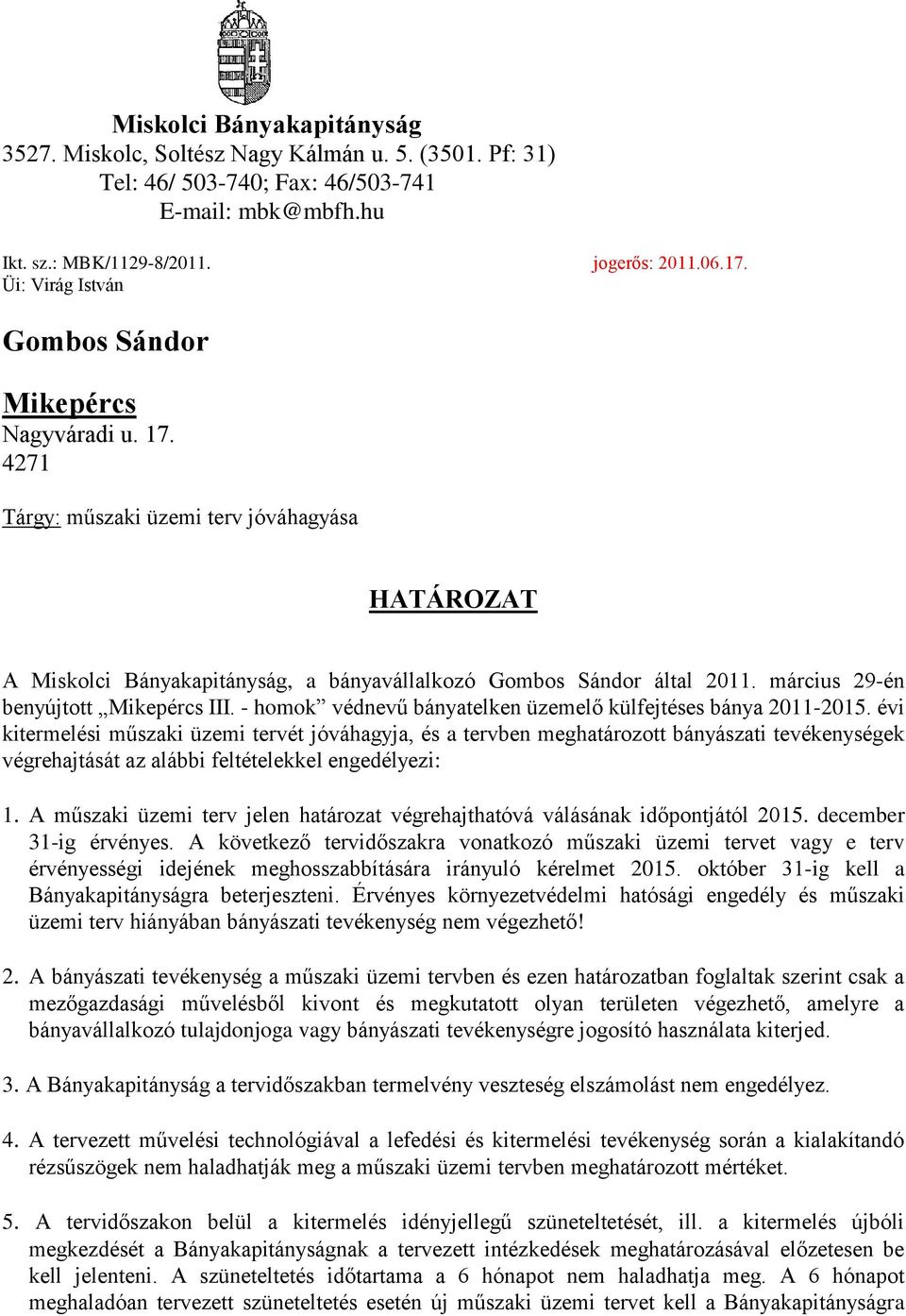 március 29-én benyújtott Mikepércs III. - homok védnevű bányatelken üzemelő külfejtéses bánya 2011-2015.