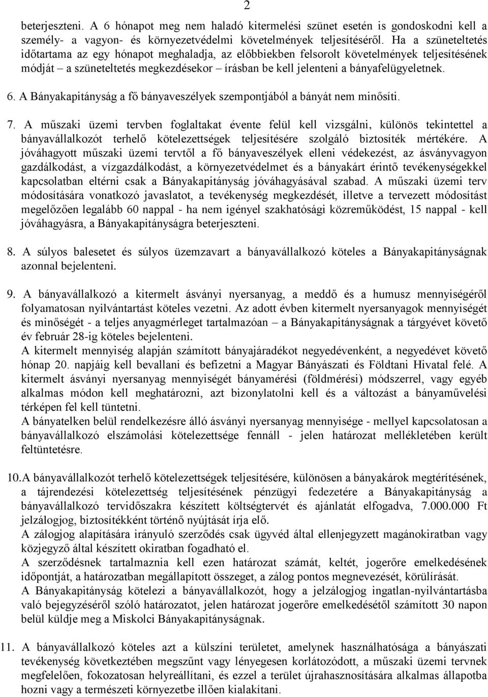 A Bányakapitányság a fő bányaveszélyek szempontjából a bányát nem minősíti. 7.