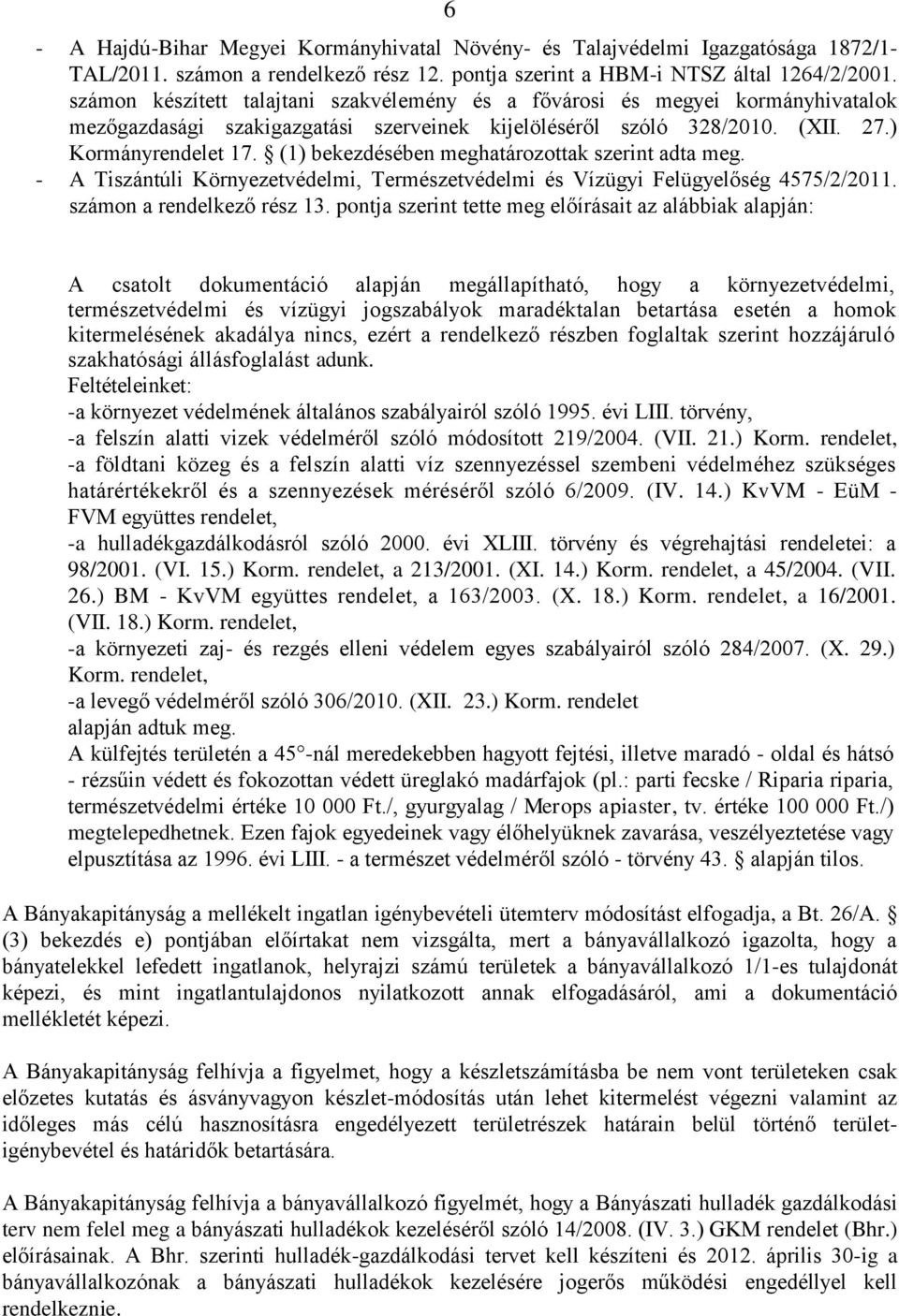 (1) bekezdésében meghatározottak szerint adta meg. - A Tiszántúli Környezetvédelmi, Természetvédelmi és Vízügyi Felügyelőség 4575/2/2011. számon a rendelkező rész 13.