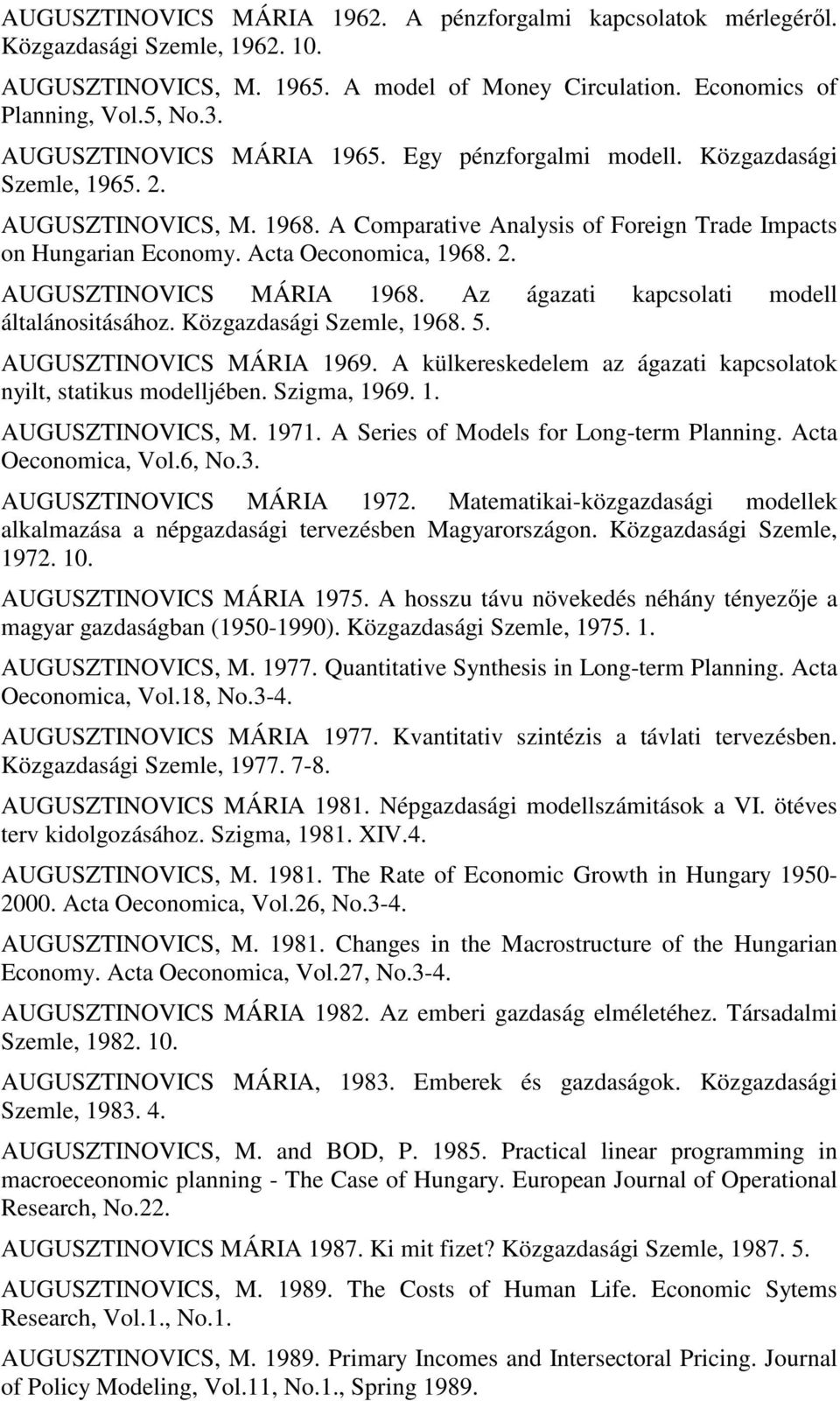 2. AUGUSZTINOVICS MÁRIA 1968. Az ágazati kapcsolati modell általánositásához. Közgazdasági Szemle, 1968. 5. AUGUSZTINOVICS MÁRIA 1969.