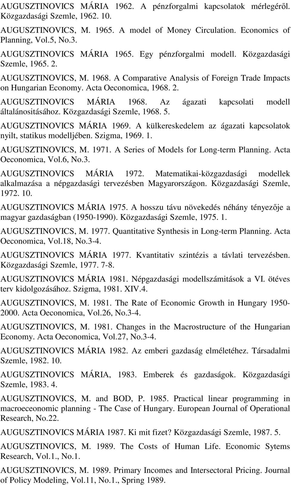 2. AUGUSZTINOVICS MÁRIA 1968. Az ágazati kapcsolati modell általánositásához. Közgazdasági Szemle, 1968. 5. AUGUSZTINOVICS MÁRIA 1969.