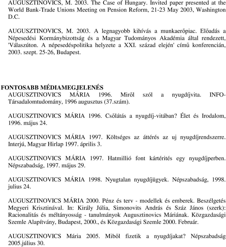 FONTOSABB MÉDIAMEGJELENÉS AUGUSZTINOVICS MÁRIA 1996. Mirıl szól a nyugdíjvita. INFO- Társadalomtudomány, 1996 augusztus (37.szám). AUGUSZTINOVICS MÁRIA 1996. Csılátás a nyugdíj-vitában?