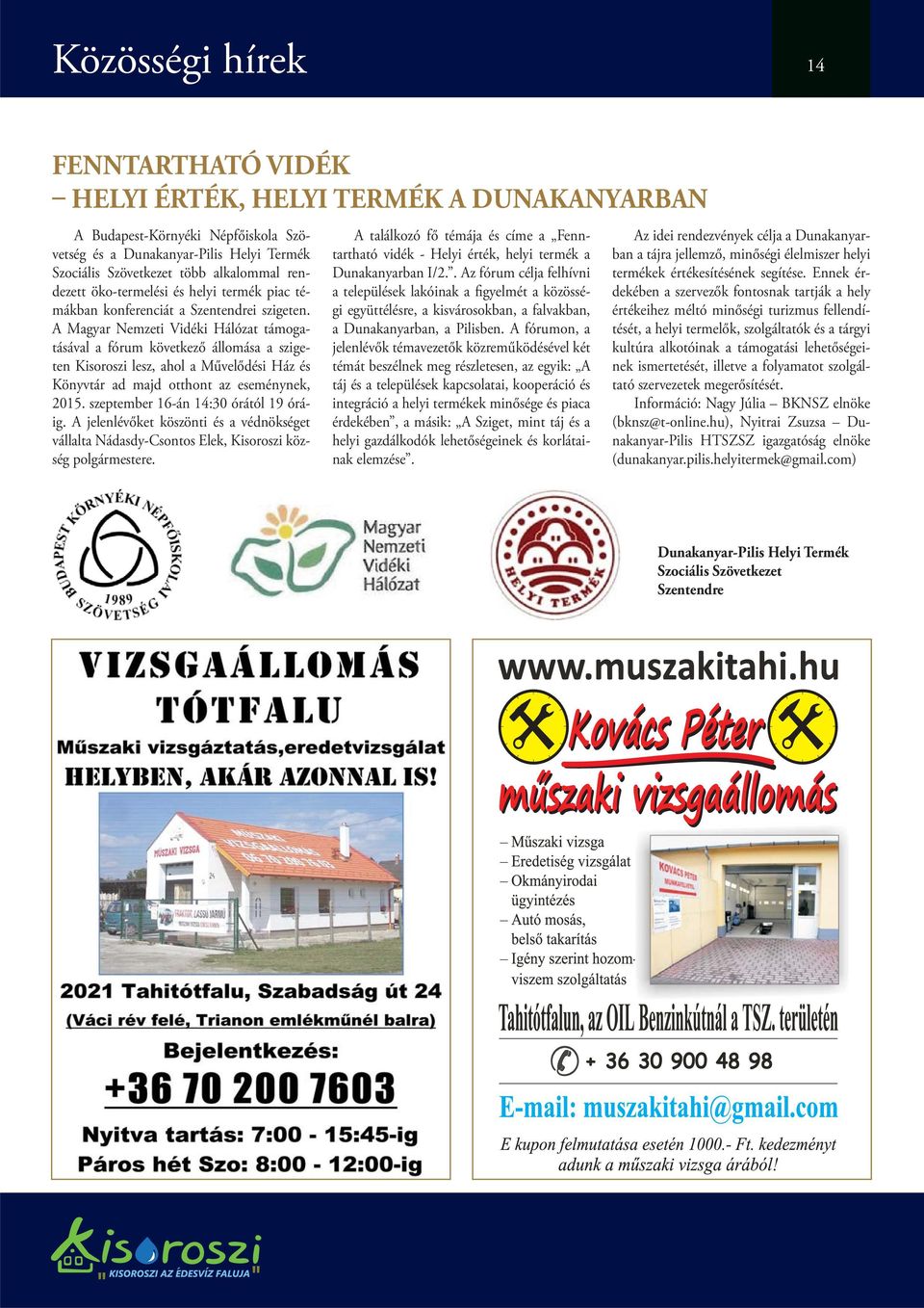 A Magyar Nemzeti Vidéki Hálózat támogatásával a fórum következő állomása a szigeten Kisoroszi lesz, ahol a Művelődési Ház és Könyvtár ad majd otthont az eseménynek, 2015.