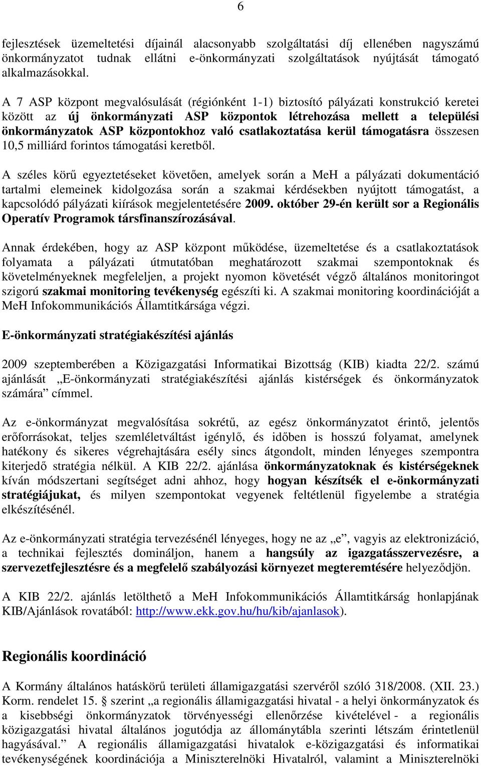 csatlakoztatása kerül támogatásra összesen 10,5 milliárd forintos támogatási keretbıl.