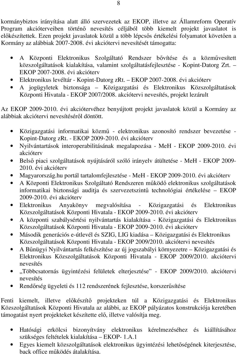 évi akciótervi nevesítését támogatta: A Központi Elektronikus Szolgáltató Rendszer bıvítése és a közmővesített közszolgáltatások kialakítása, valamint szolgáltatásfejlesztése - Kopint-Datorg Zrt.