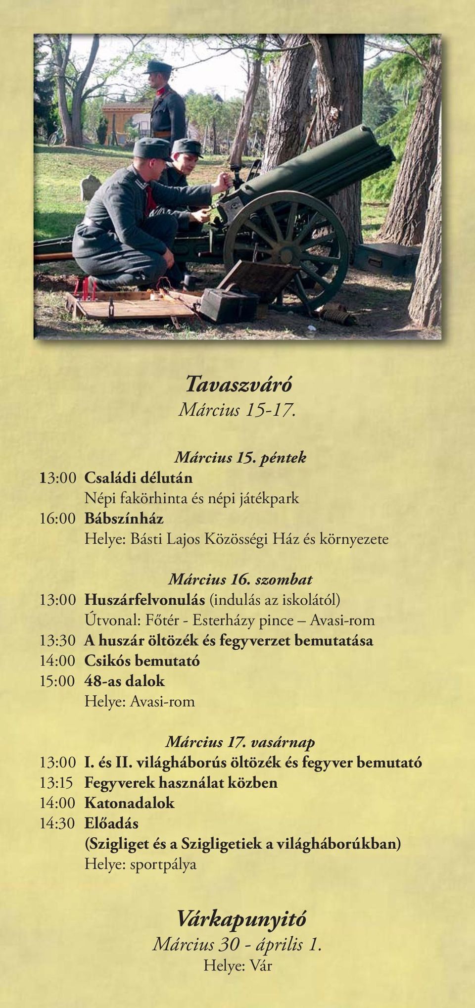 szombat 13:00 Huszárfelvonulás (indulás az iskolától) Útvonal: Főtér - Esterházy pince Avasi-rom 13:30 A huszár öltözék és fegyverzet bemutatása 14:00 Csikós