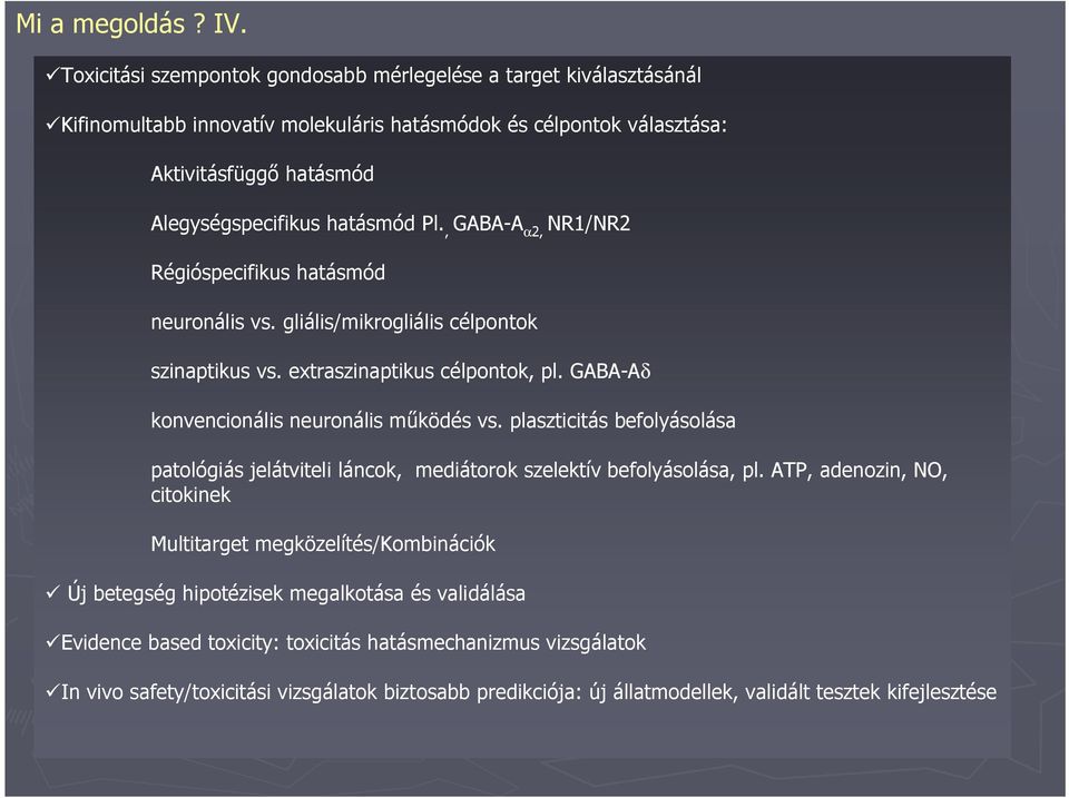 , GABA-A α2, NR1/NR2 Régióspecifikus hatásmód neuronális vs. gliális/mikrogliális célpontok szinaptikus vs. extraszinaptikus célpontok, pl. GABA-Aδ konvencionális neuronális működés vs.