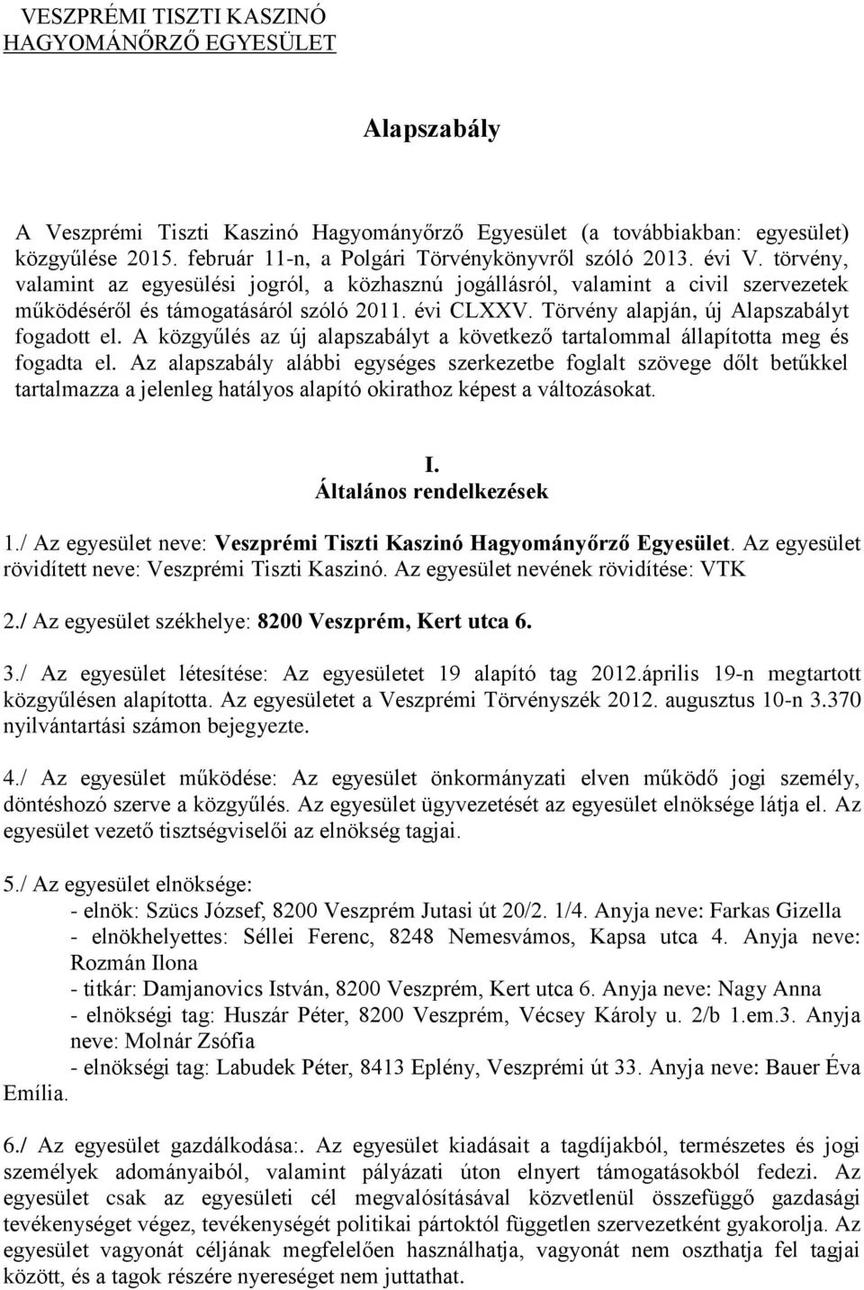 évi CLXXV. Törvény alapján, új Alapszabályt fogadott el. A közgyűlés az új alapszabályt a következő tartalommal állapította meg és fogadta el.