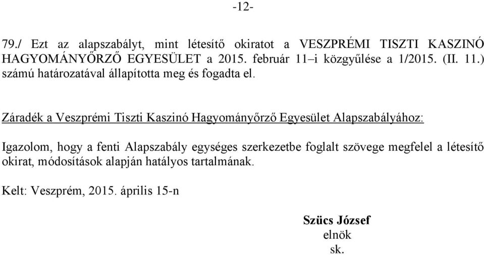 Záradék a Veszprémi Tiszti Kaszinó Hagyományőrző Egyesület Alapszabályához: Igazolom, hogy a fenti Alapszabály egységes