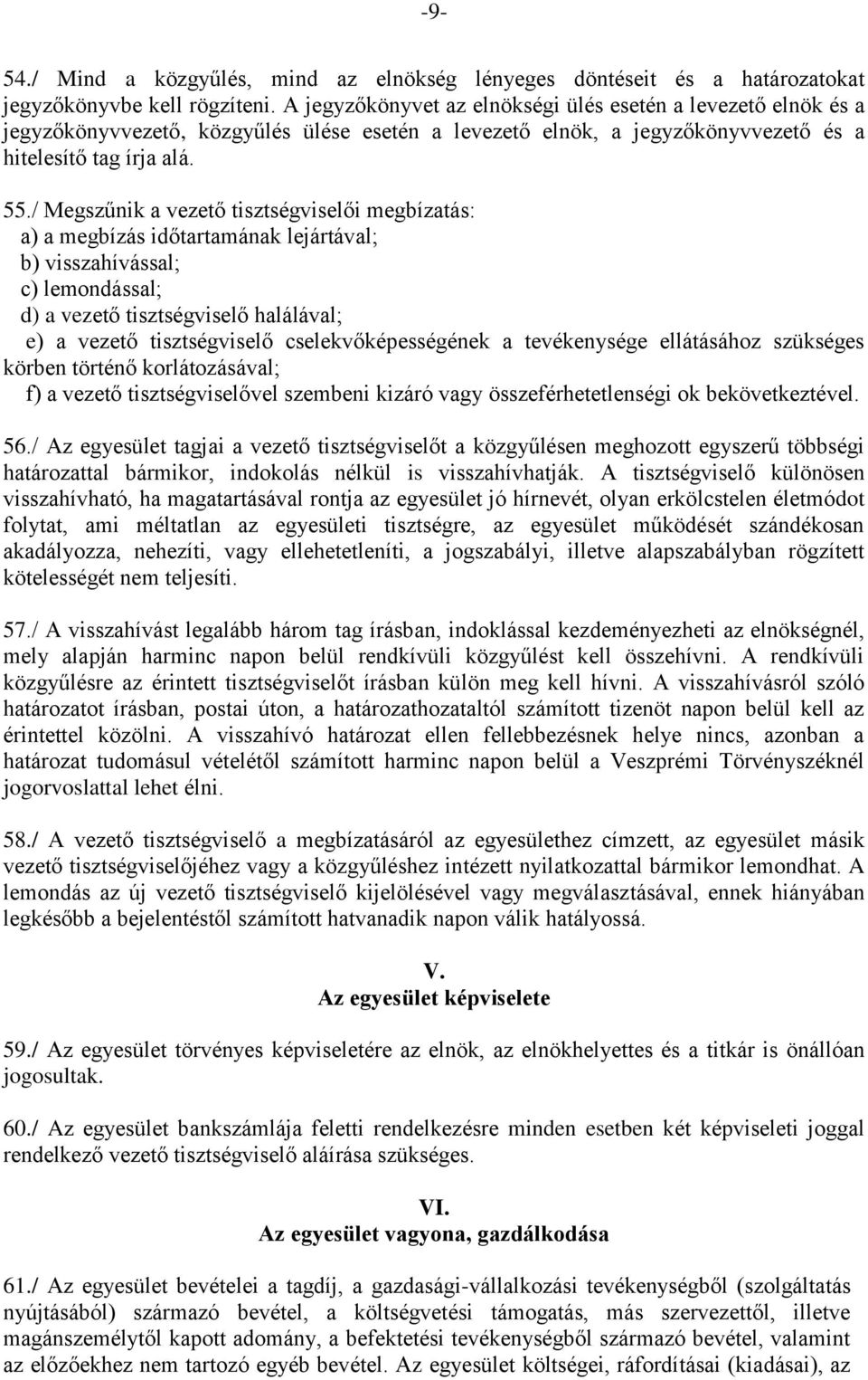 / Megszűnik a vezető tisztségviselői megbízatás: a) a megbízás időtartamának lejártával; b) visszahívással; c) lemondással; d) a vezető tisztségviselő halálával; e) a vezető tisztségviselő