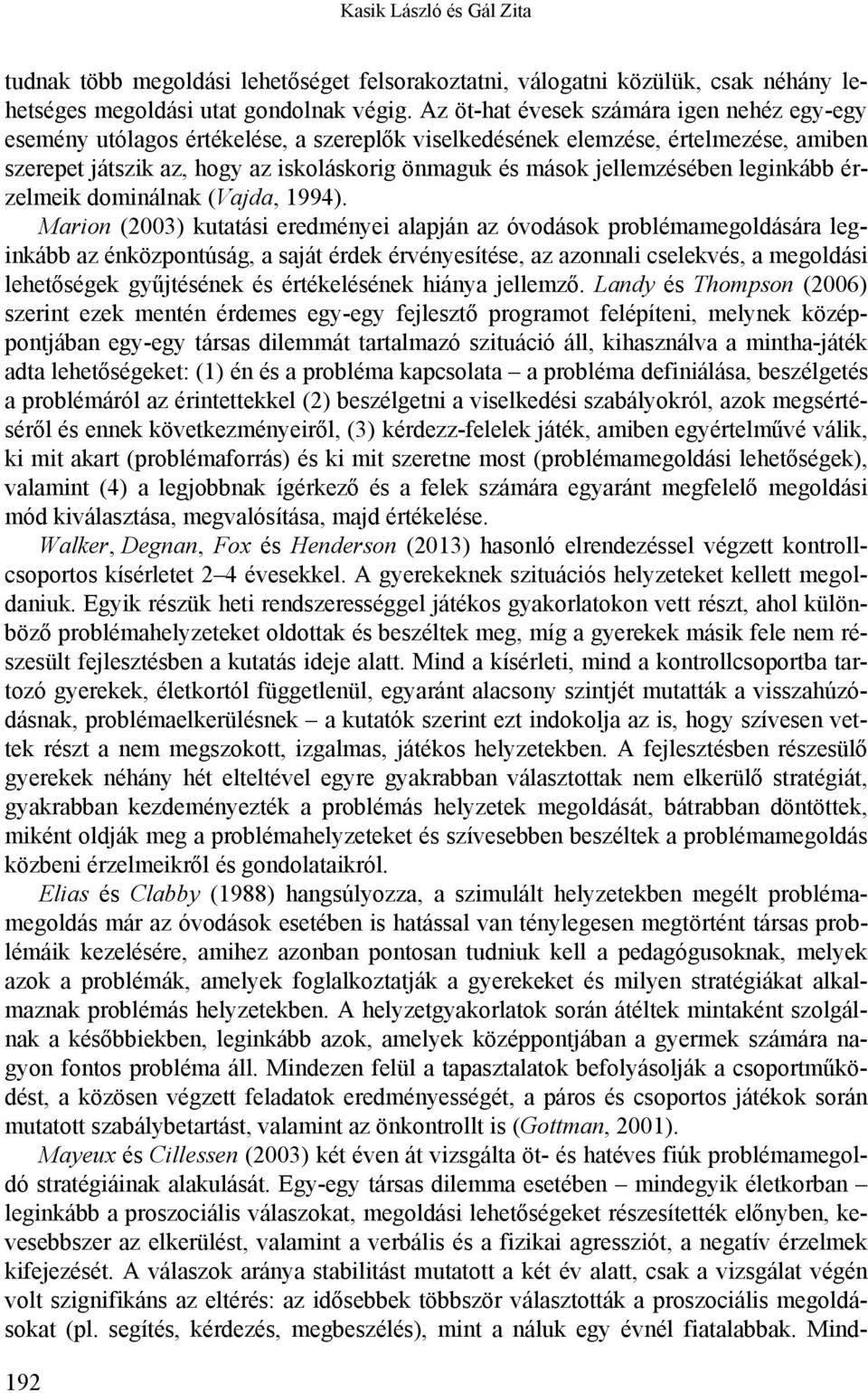 jellemzésében leginkább érzelmeik dominálnak (Vajda, 1994).
