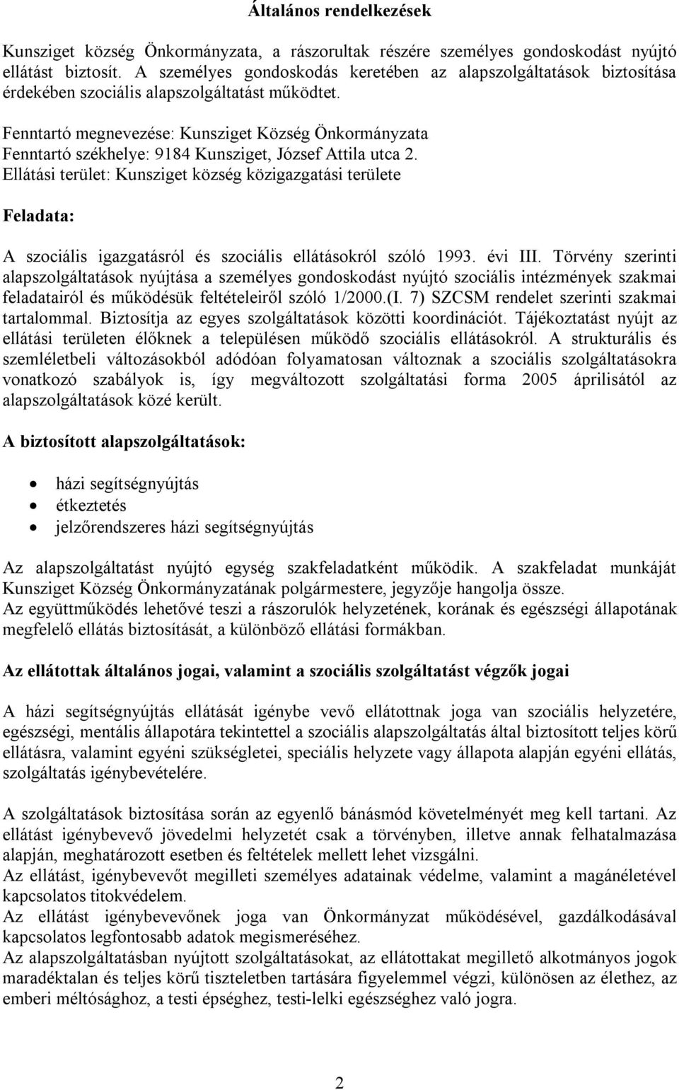 Fenntartó megnevezése: Kunsziget Község Önkormányzata Fenntartó székhelye: 9184 Kunsziget, József Attila utca 2.