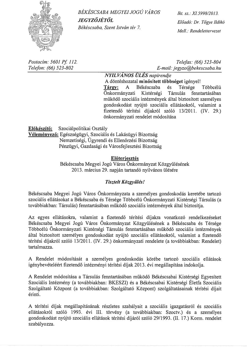 Tárgy: A Békéscsaba és Térsége Többcélú Önkormányzati Kistérségi Társulás fenntartásában működő szociális intézmények által biztosított személyes gondoskodást nyújtó szociális ellátásokról, valamint