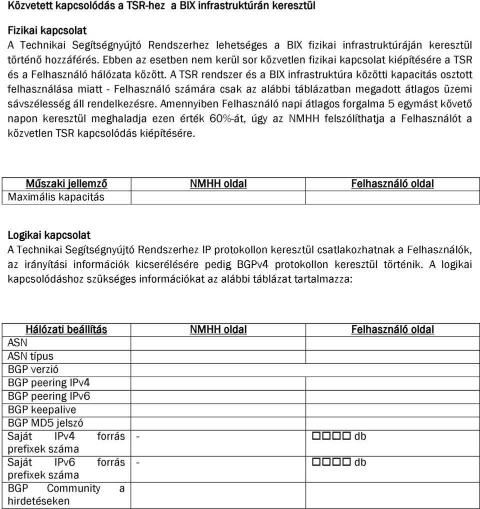 A TSR rendszer és a BIX infrastruktúra közötti kapacitás osztott felhasználása miatt - Felhasználó számára csak az alábbi táblázatban megadott átlagos üzemi sávszélesség áll rendelkezésre.