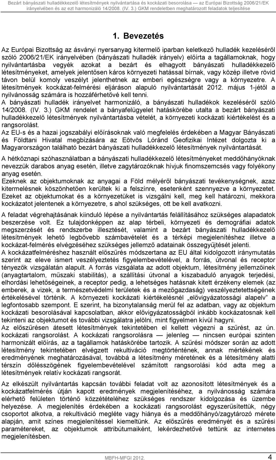 veszélyt jelenthetnek az emberi egészségre vagy a környezetre. A létesítmények kockázat-felmérési eljáráson alapuló nyilvántartását 2012.