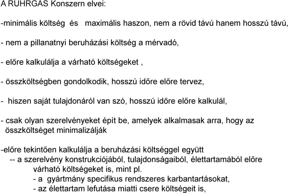 szerelvényeket épít be, amelyek alkalmasak arra, hogy az összköltséget minimalizálják -elıre tekintıen kalkulálja a beruházási költséggel együtt -- a szerelvény