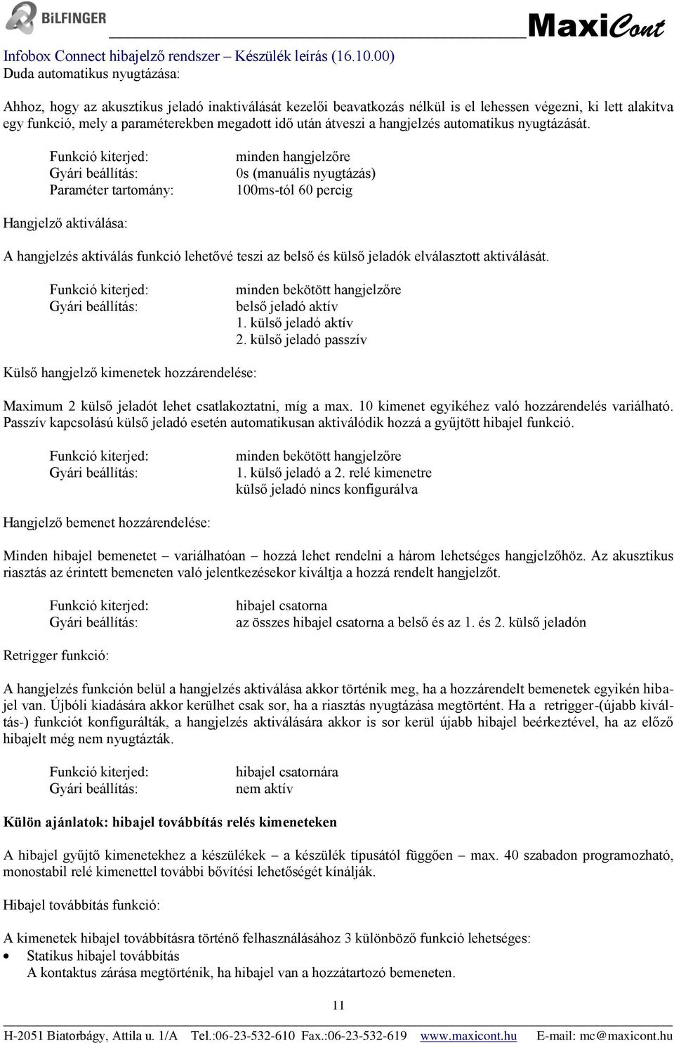 Paraméter tartomány: minden hangjelzőre 0s (manuális nyugtázás) 100ms-tól 60 percig Hangjelző aktiválása: A hangjelzés aktiválás funkció lehetővé teszi az belső és külső jeladók elválasztott