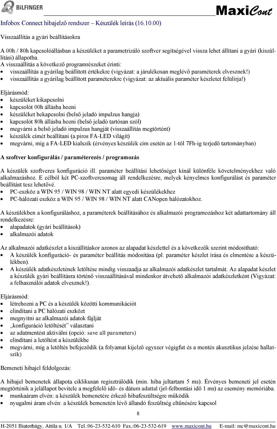 ) visszaállítás a gyárilag beállított paraméterekre (vigyázat: az aktuális paraméter készletet felülírja!