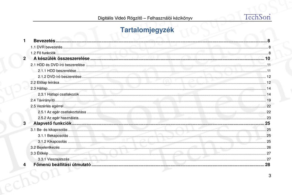 .. 19 2.5 Vezérlés egérrel... 22 2.5.1 Az egér csatlakoztatása... 22 2.5.2 Az egér használata... 23 3 Alapvető funkciók... 25 3.1 Be- és kikapcsolás.