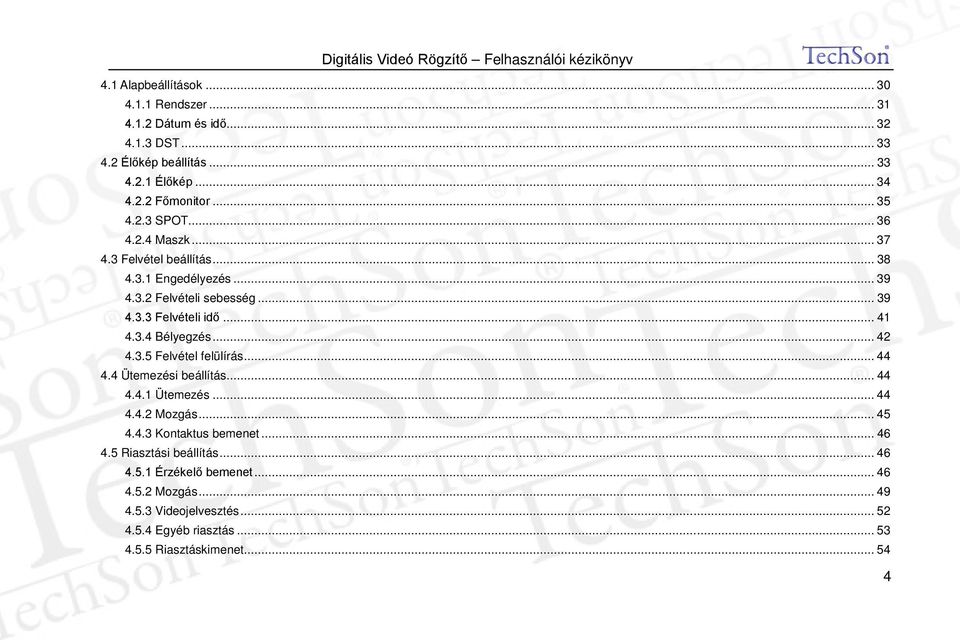 3.4 Bélyegzés... 42 4.3.5 Felvétel felülírás... 44 4.4 Ütemezési beállítás... 44 4.4.1 Ütemezés... 44 4.4.2 Mozgás... 45 4.4.3 Kontaktus bemenet... 46 4.