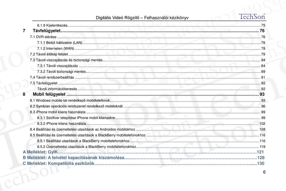 .. 92 Távoli információkeresés... 92 8 Mobil felügyelet... 93 8.1 Windows mobile-lal rendelkező mobiltelefonok... 93 8.2 Symbian operációs rendszerrel rendelkező mobiloknál... 96 8.