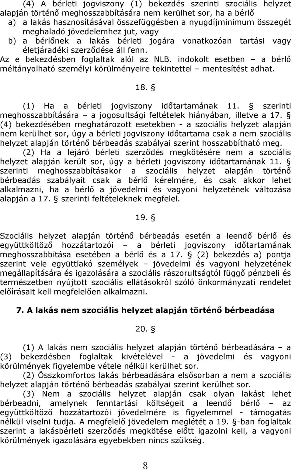 indokolt esetben a bérlő méltányolható személyi körülményeire tekintettel mentesítést adhat. 18. (1) Ha a bérleti jogviszony időtartamának 11.