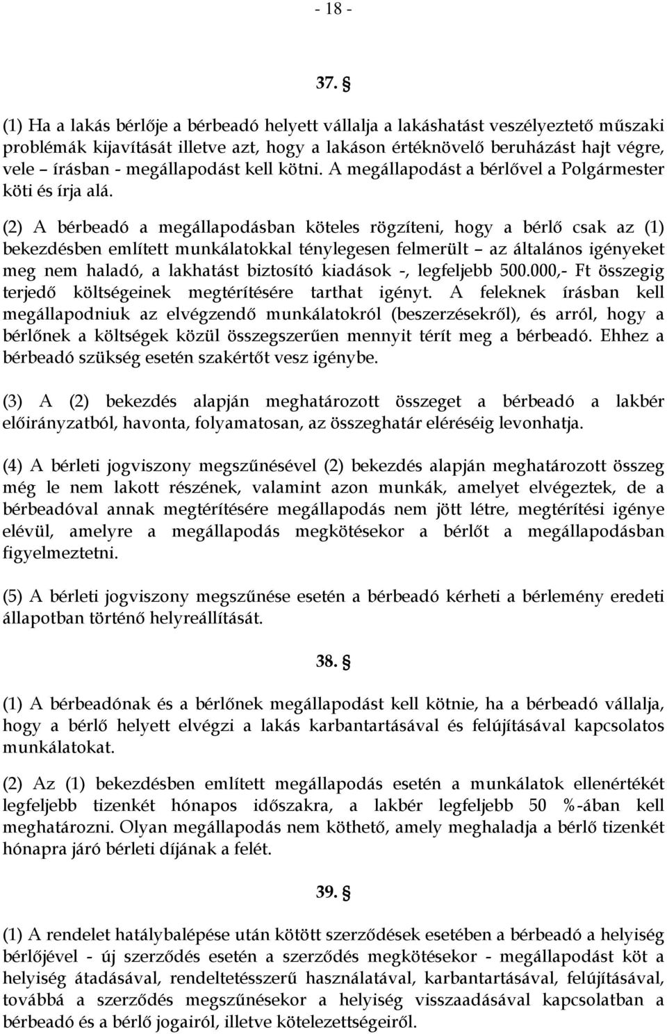 megállapodást kell kötni. A megállapodást a bérlővel a Polgármester köti és írja alá.