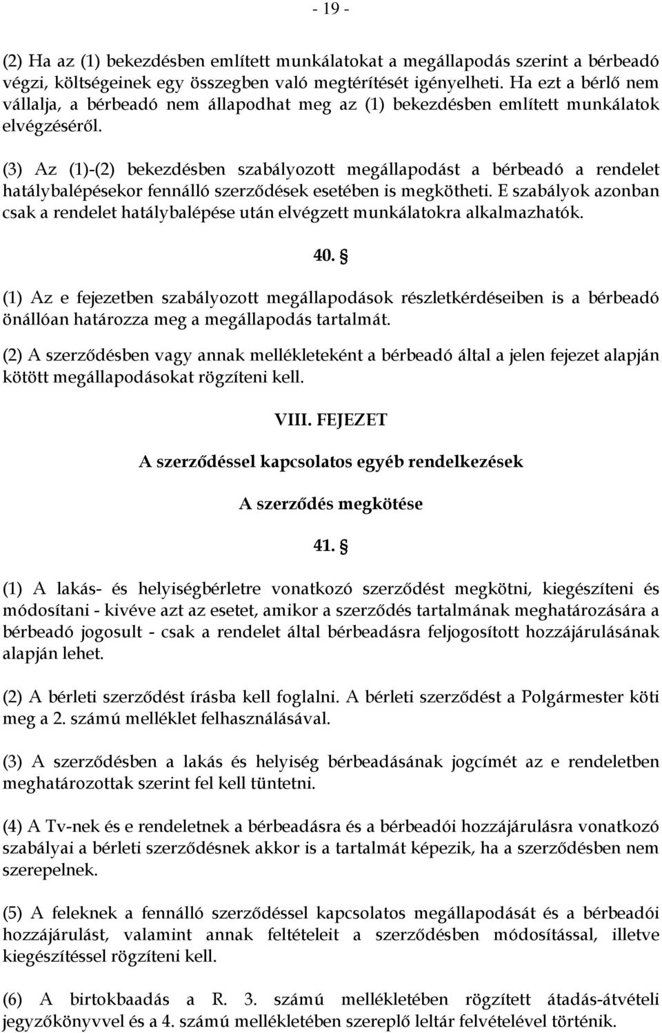 (3) Az (1)-(2) bekezdésben szabályozott megállapodást a bérbeadó a rendelet hatálybalépésekor fennálló szerződések esetében is megkötheti.