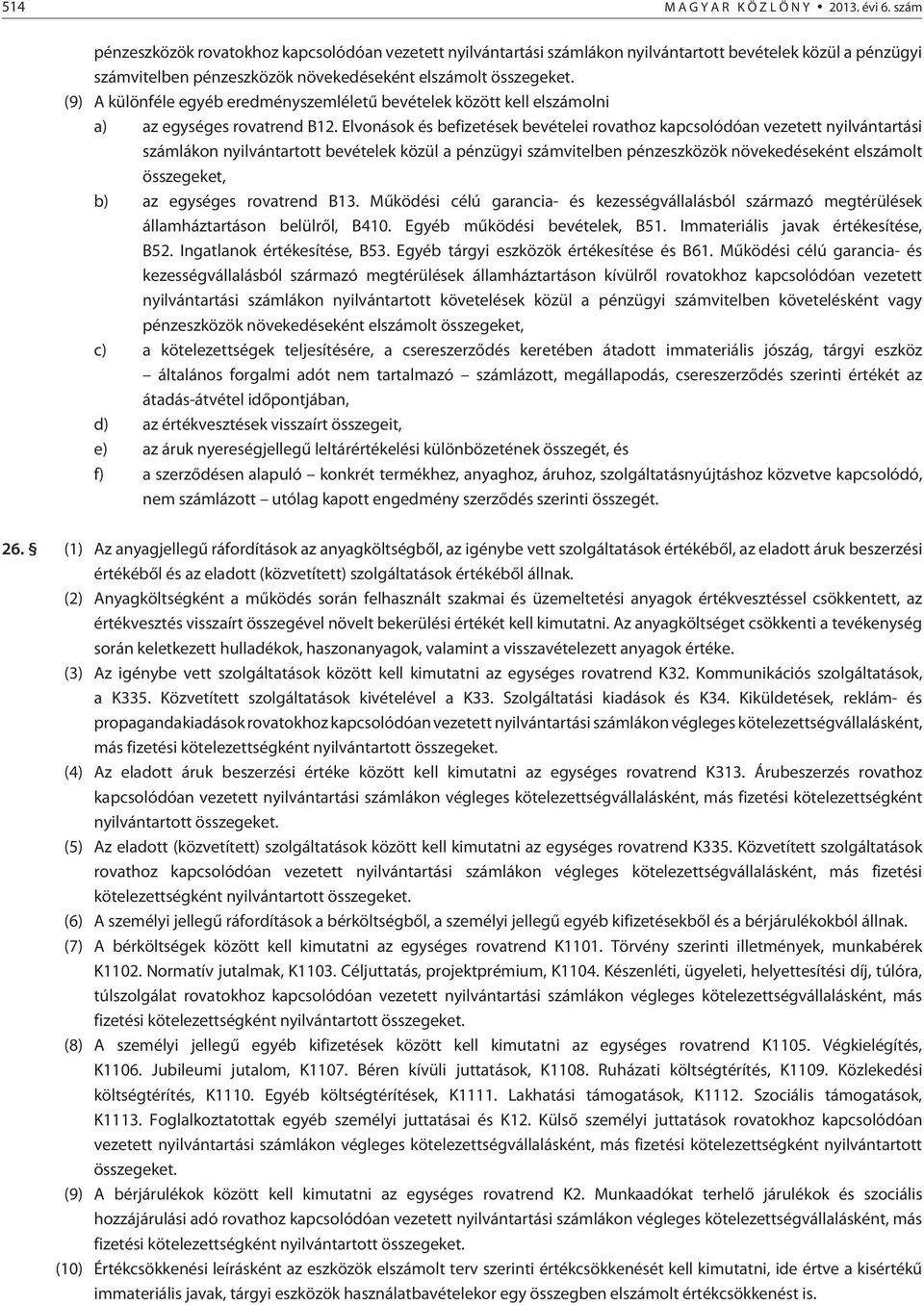 (9) A különféle egyéb eredményszemléletû bevételek között kell elszámolni a) az egységes rovatrend B12.