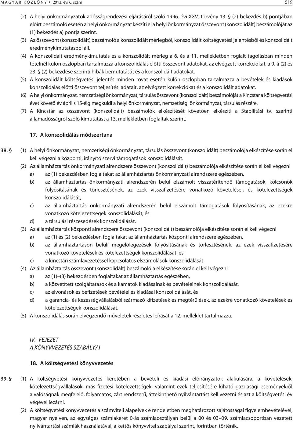 (3) Az összevont (konszolidált) beszámoló a konszolidált mérlegbõl, konszolidált költségvetési jelentésbõl és konszolidált eredménykimutatásból áll.