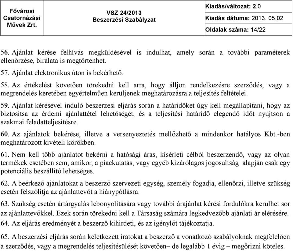 Ajánlat kérésével induló beszerzési eljárás során a határidőket úgy kell megállapítani, hogy az biztosítsa az érdemi ajánlattétel lehetőségét, és a teljesítési határidő elegendő időt nyújtson a