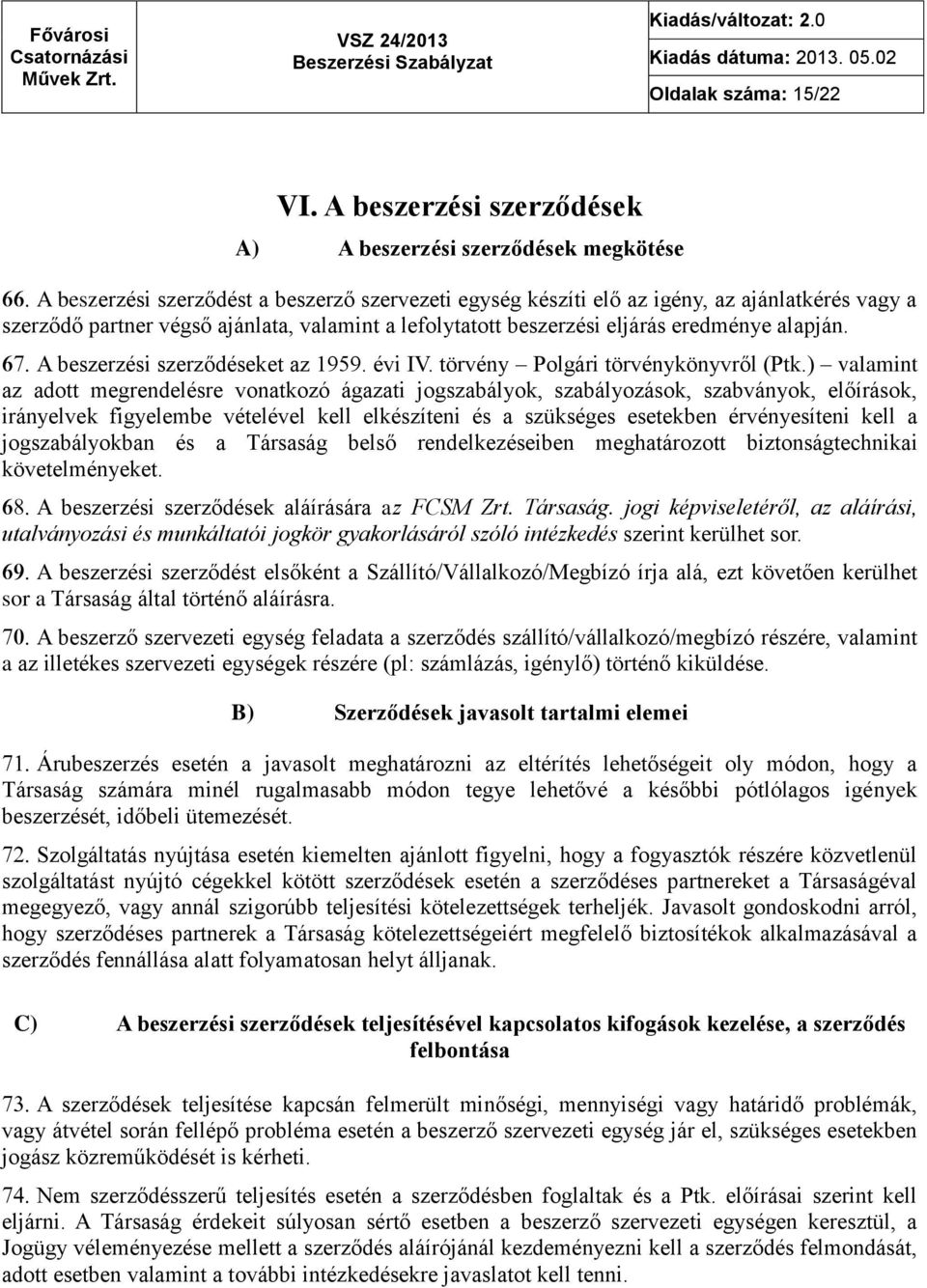 valamint a lefolytatott beszerzési eljárás eredménye alapján. A beszerzési szerződéseket az 1959. évi IV. törvény Polgári törvénykönyvről (Ptk.