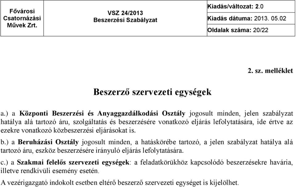 lefolytatására, ide értve az ezekre vonatkozó közbeszerzési eljárásokat is. b.
