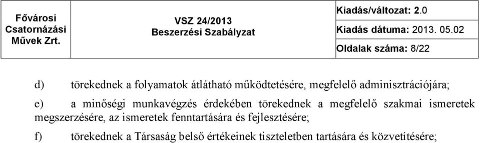 megfelelő szakmai ismeretek megszerzésére, az ismeretek fenntartására és