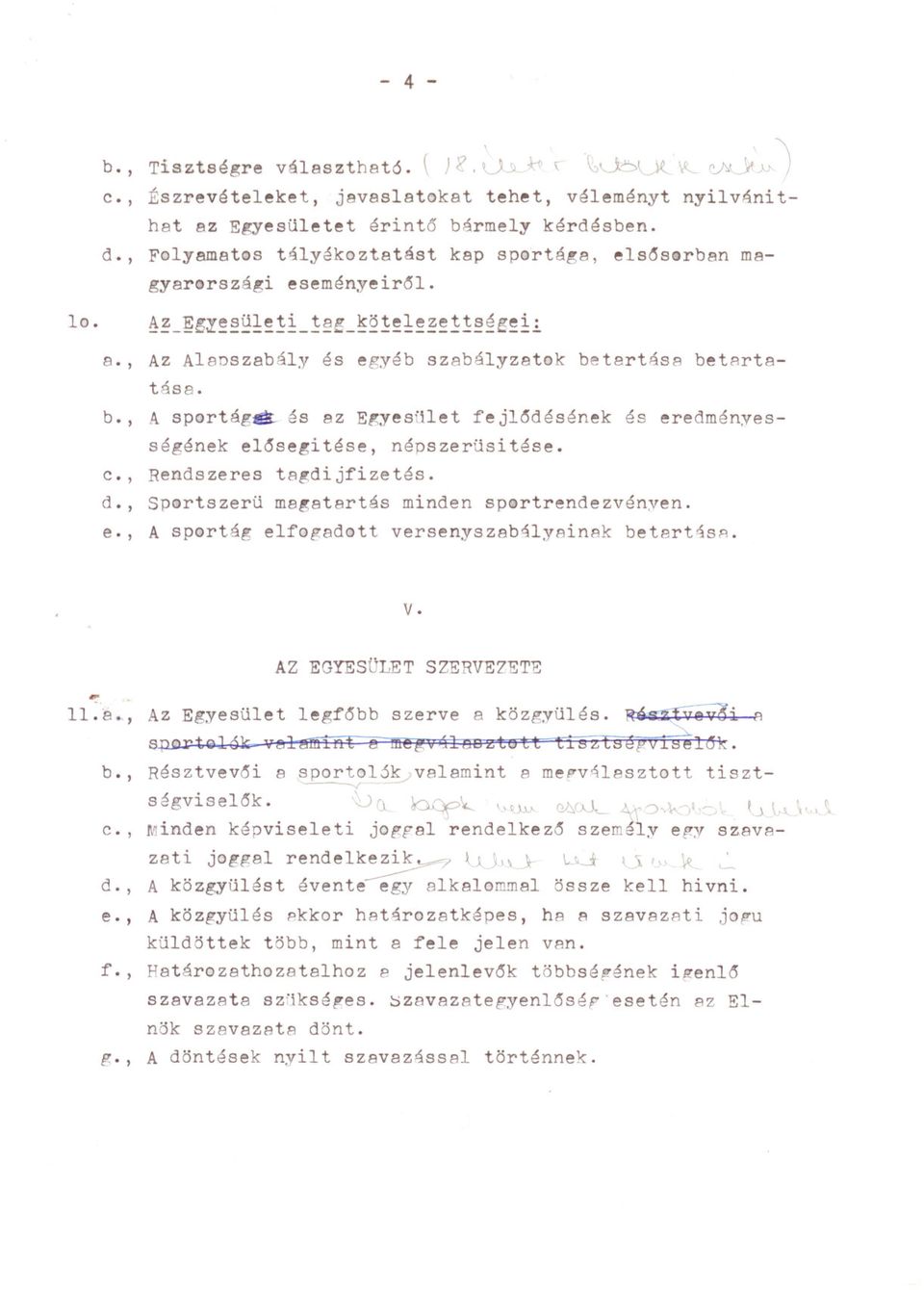 tartása betartatésa. b., A sportáge- és az E~yesUlet fej16désének és eredményességének e16se~itése, népszerüsitése. c., Rendszeres tagdijfizetés. d., Sportszerü ma~atartás minden sportrendezvényen. e., A sportág elfogadott versenyszab41yainak betart4sa.