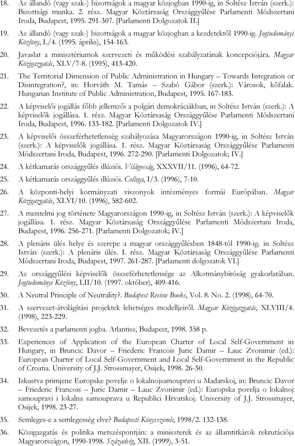 Jogtudományi Közlöny, L/4. (1995. április), 154-163. 20. Javaslat a minisztériumok szervezeti és működési szabályzatának koncepciójára. Magyar Közigazgatás, XLV/7-8. (1995), 413-420. 21.