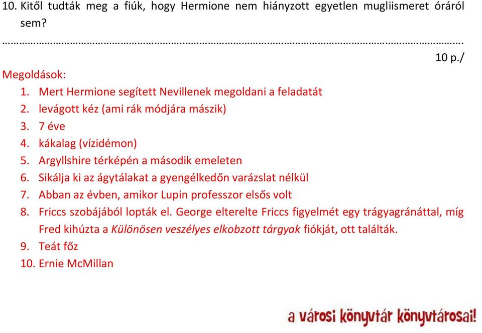 Argyllshire térképén a második emeleten 6. Sikálja ki az ágytálakat a gyengélkedőn varázslat nélkül 7.