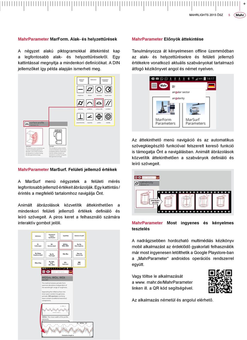 MahrParameter Előnyök áttekintése Tanulmányozza át kényelmesen offline üzemmódban az alak- és helyzettűrésekre és felületi jellemző értékekre vonatkozó aktuális szabványokat tartalmazó átfogó