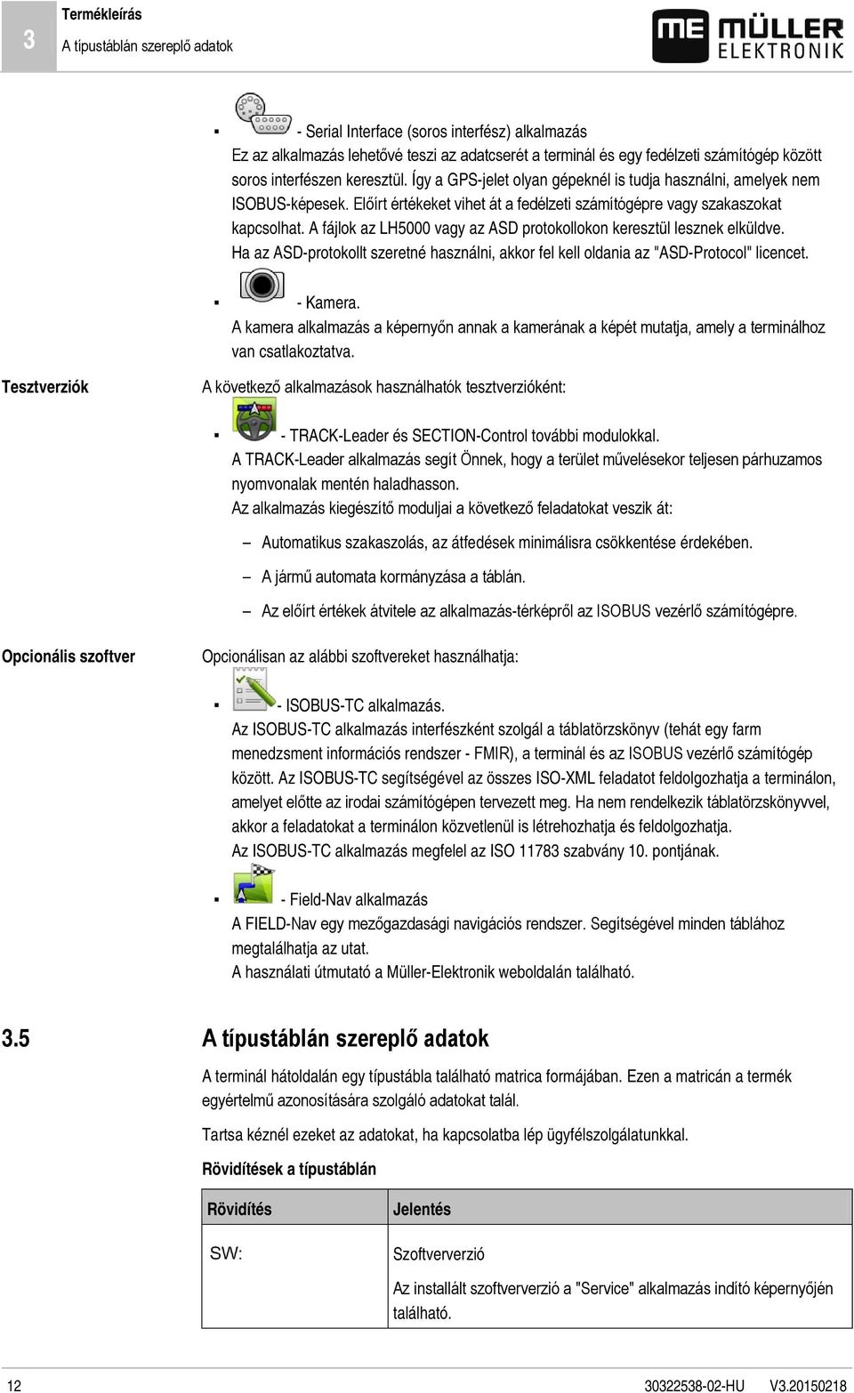 A fájlok az LH5000 vagy az ASD protokollokon keresztül lesznek elküldve. Ha az ASD-protokollt szeretné használni, akkor fel kell oldania az "ASD-Protocol" licencet. - Kamera.