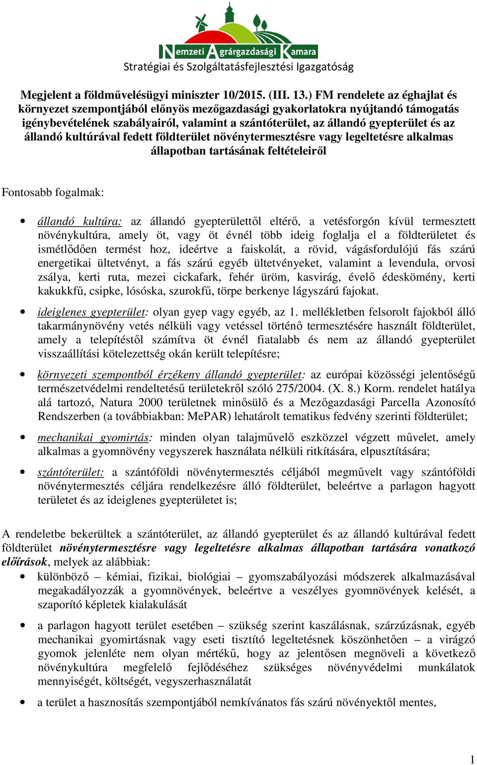 állandó kultúrával fedett földterület növénytermesztésre vagy legeltetésre alkalmas állapotban tartásának feltételeiről Fontosabb fogalmak: állandó kultúra: az állandó gyepterülettől eltérő, a