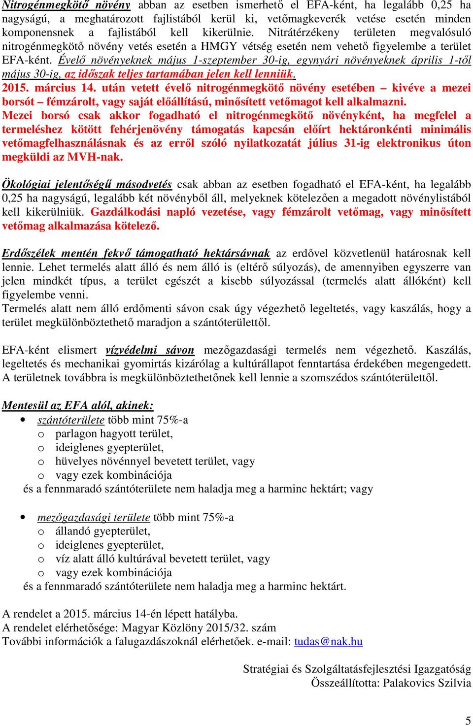 Évelő növényeknek május 1-szeptember 30-ig, egynyári növényeknek április 1-től május 30-ig, az időszak teljes tartamában jelen kell lenniük. 2015. március 14.