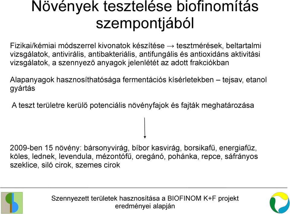 hasznosíthatósága fermentációs kísérletekben tejsav, etanol gyártás A teszt területre kerülő potenciális növényfajok és fajták meghatározása 2009-ben