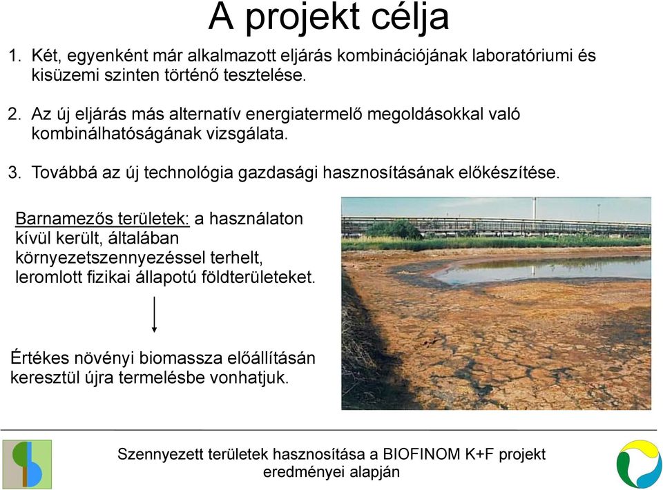 Két, egyenként már alkalmazott eljárás kombinációjának laboratóriumi és kisüzemi szinten történő tesztelése. 2.